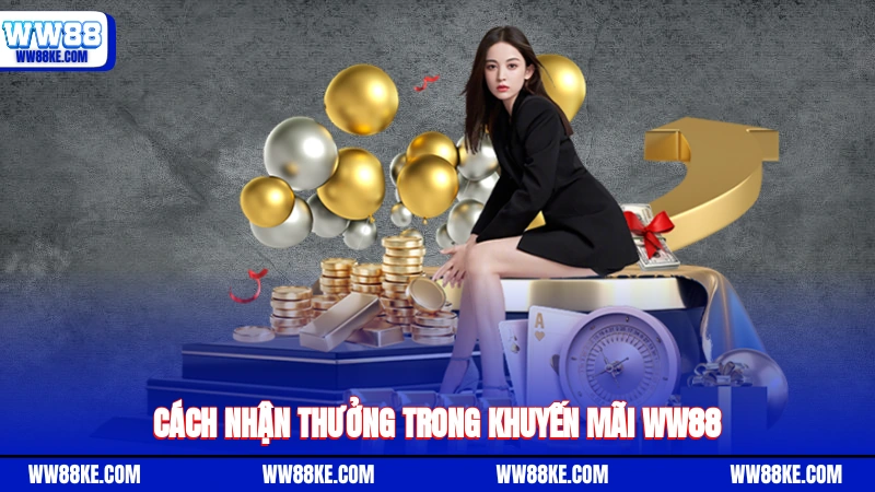 Cách nhận thưởng trong khuyến mãi WW88