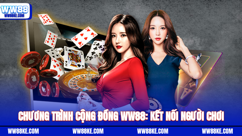 Chương trình cộng đồng WW88: Kết nối người chơi