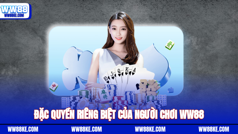 Đặc quyền riêng biệt của người chơi WW88