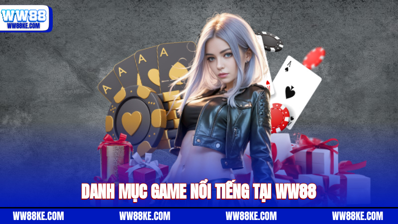 Danh mục game nổi tiếng tại WW88