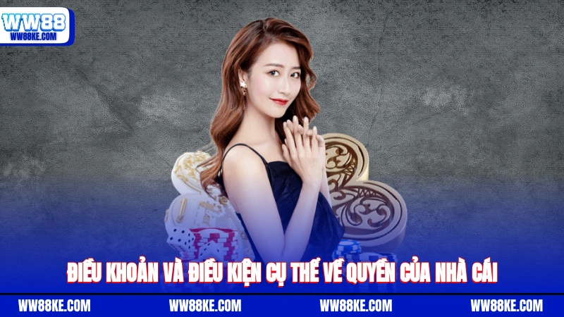 Điều khoản và điều kiện cụ thể về quyền của nhà cái