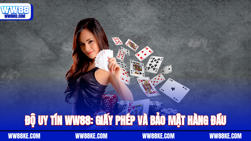 Độ uy tín WW88: Giấy phép và bảo mật hàng đầu