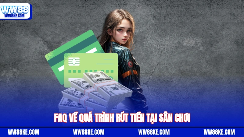 FAQ về quá trình rút tiền tại sân chơi