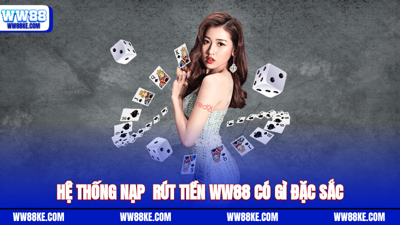 Hệ thống nạp - rút tiền WW88 có gì đặc sắc?