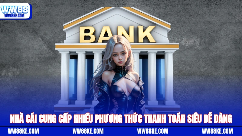 Nhà cái cung cấp nhiều phương thức thanh toán siêu dễ dàng