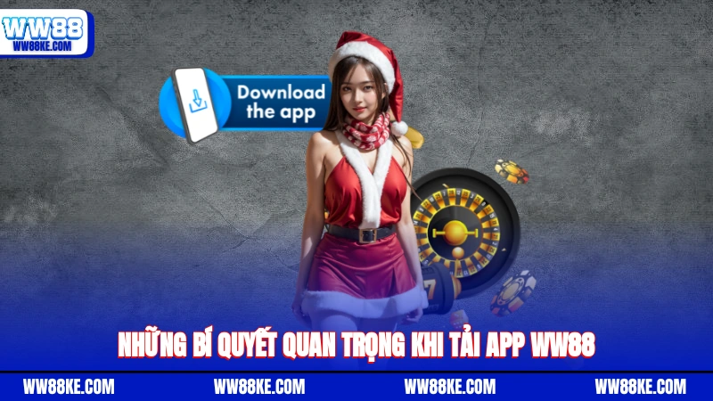 Những bí quyết quan trọng khi tải app WW88