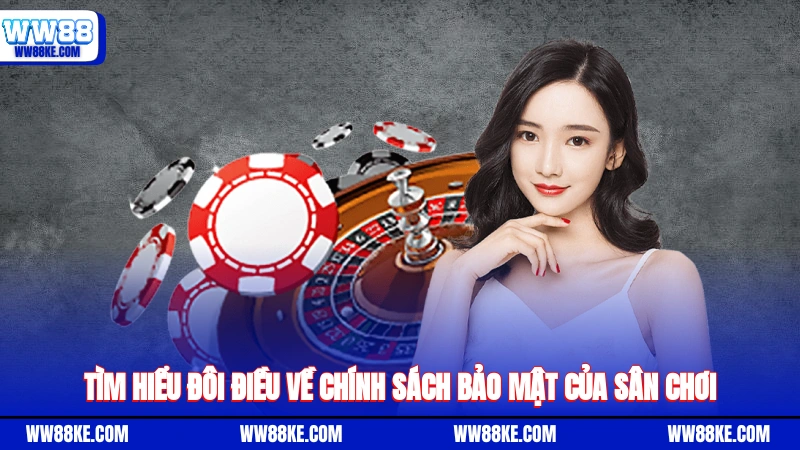 Tìm hiểu đôi điều về chính sách bảo mật của sân chơi